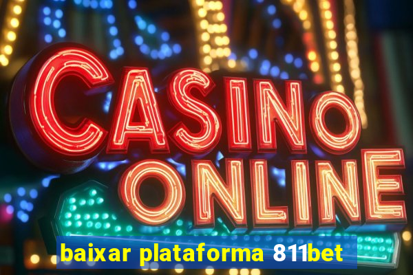 baixar plataforma 811bet